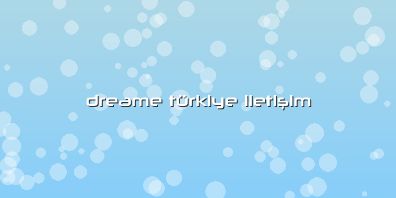 Dreame Türkiye Iletişim