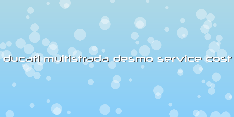Ducati Multistrada Desmo Service Cost