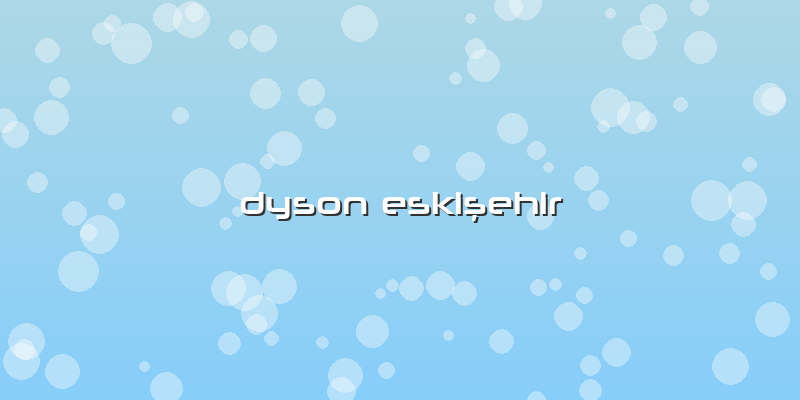 Dyson Eskişehir