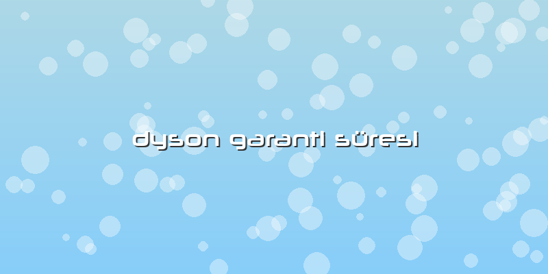 Dyson Garanti Süresi