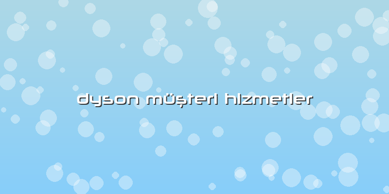 Dyson Müşteri Hizmetler