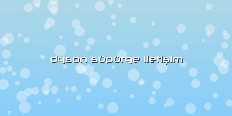 Dyson Süpürge Iletişim