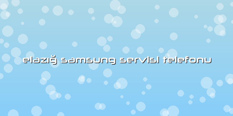 Elazığ Samsung Servisi Telefonu