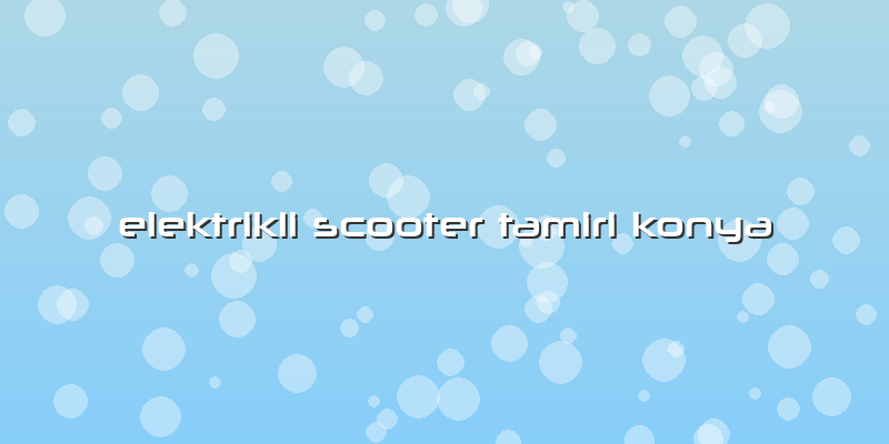 Elektrikli Scooter Tamiri Konya
