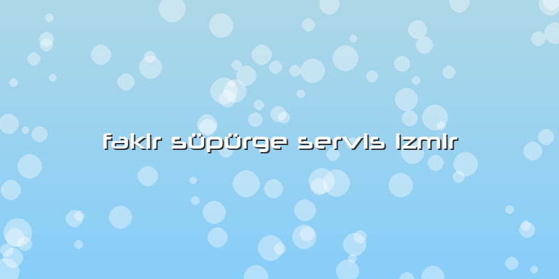 Fakir Süpürge Servis Izmir