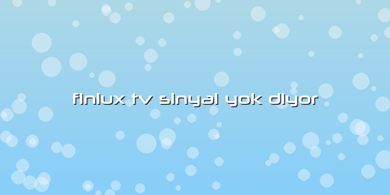 Finlux Tv Sinyal Yok Diyor