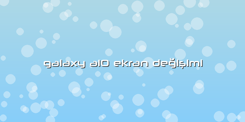 Galaxy A10 Ekran Değişimi