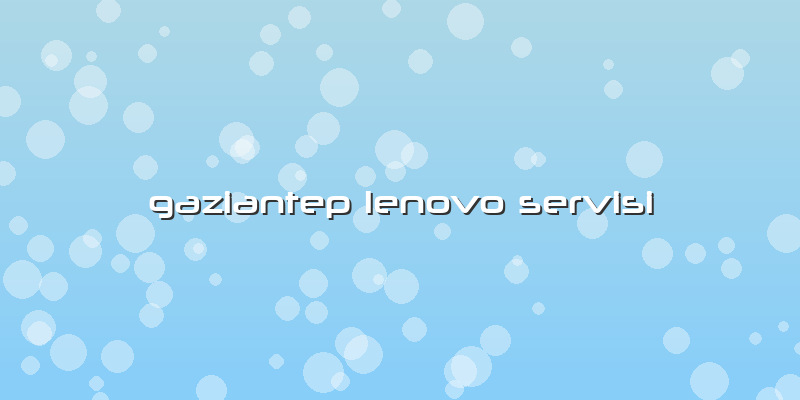 Gaziantep Lenovo Servisi