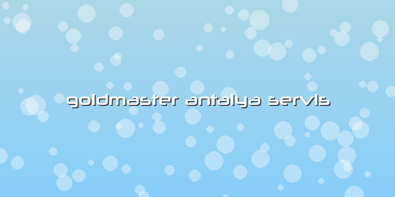 Goldmaster Antalya Servis
