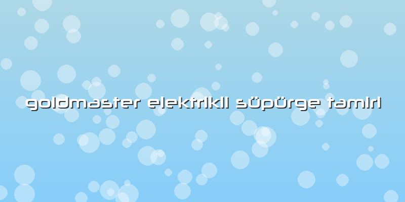 Goldmaster Elektrikli Süpürge Tamiri