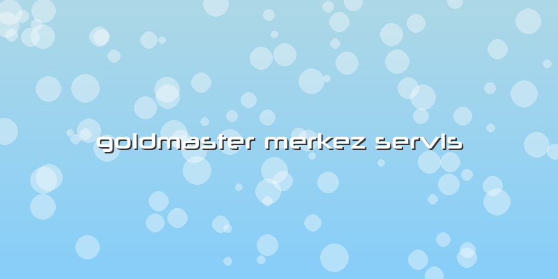 Goldmaster Merkez Servis