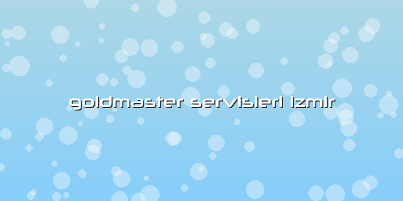 Goldmaster Servisleri Izmir