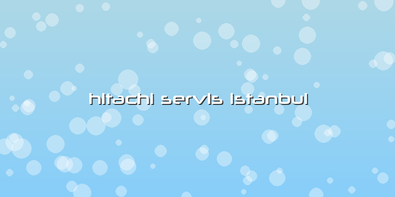 Hitachi Servis Istanbul