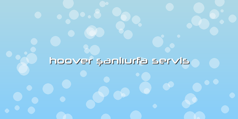 Hoover şanlıurfa Servis