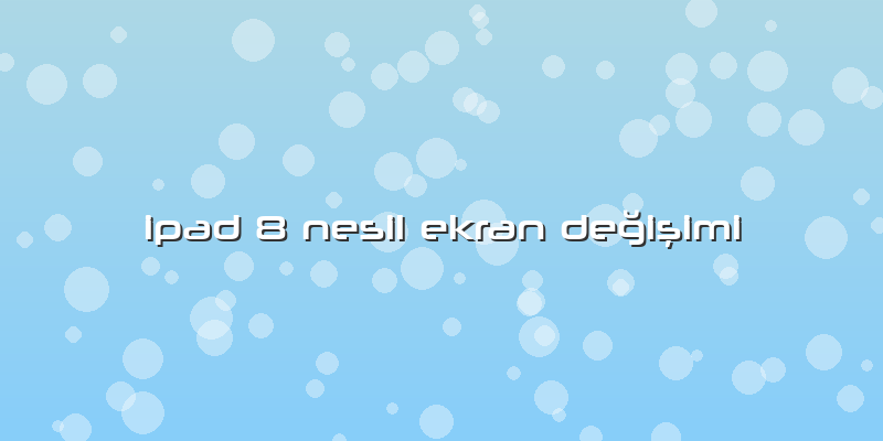 Ipad 8 Nesil Ekran Değişimi