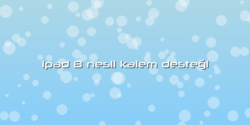Ipad 8 Nesil Kalem Desteği
