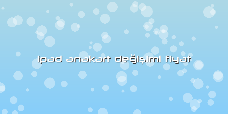Ipad Anakart Değişimi Fiyat