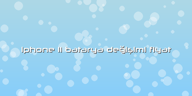 Iphone 11 Batarya Değişimi Fiyat