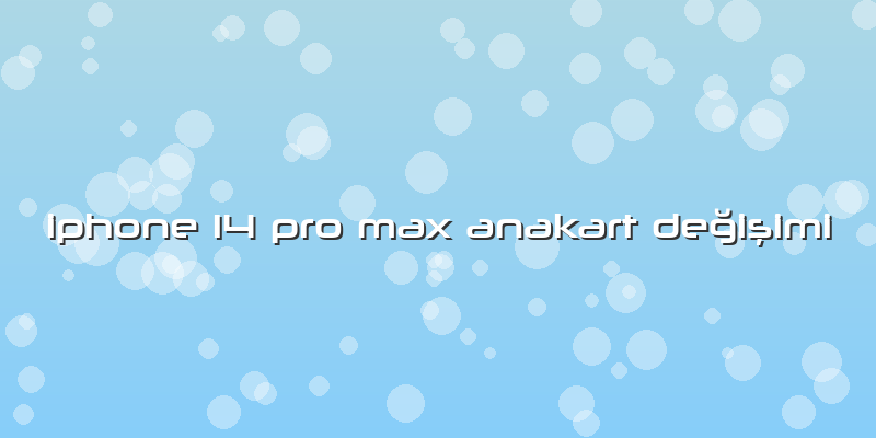 Iphone 14 Pro Max Anakart Değişimi