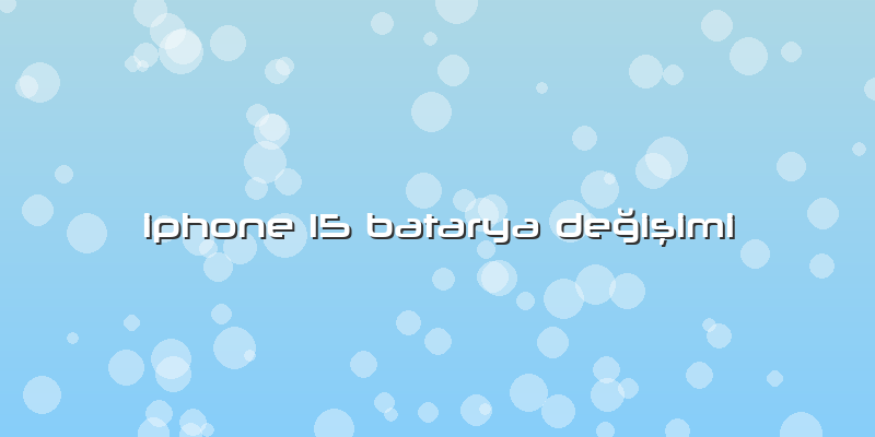 Iphone 15 Batarya Değişimi