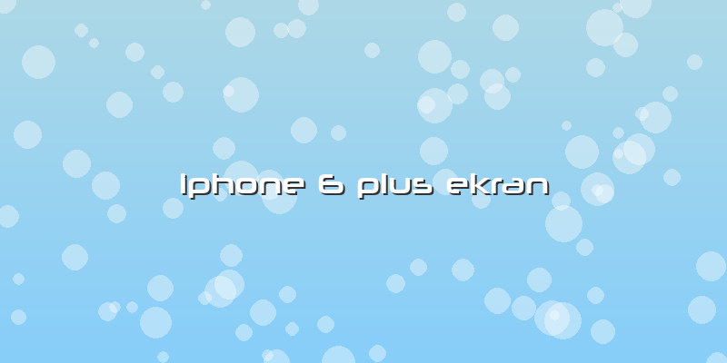 Iphone 6 Plus Ekran