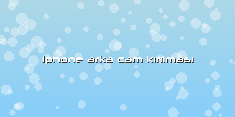 Iphone Arka Cam Kırılması
