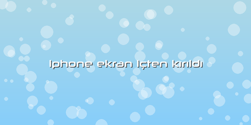 Iphone Ekran Içten Kırıldı