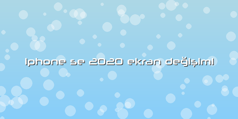 Iphone Se 2020 Ekran Değişimi