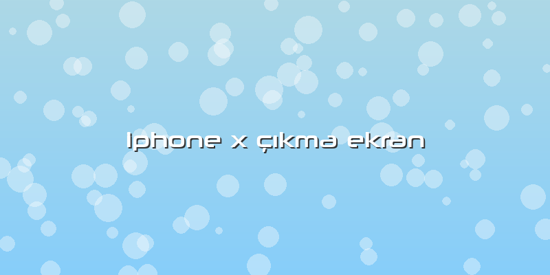 Iphone X çıkma Ekran