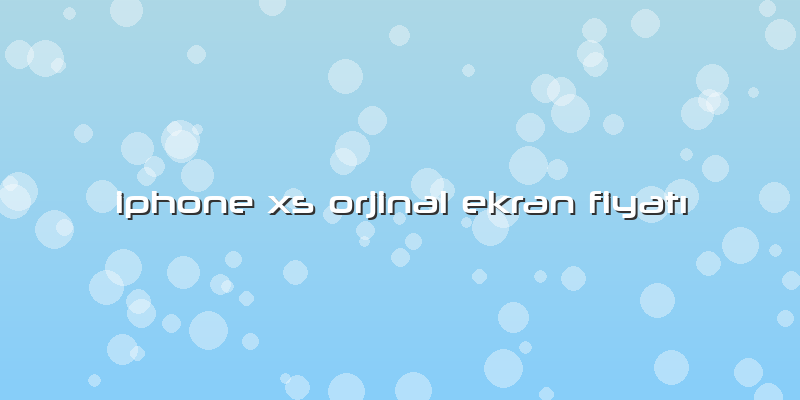 Iphone Xs Orjinal Ekran Fiyatı