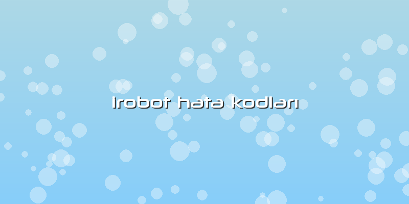 Irobot Hata Kodları