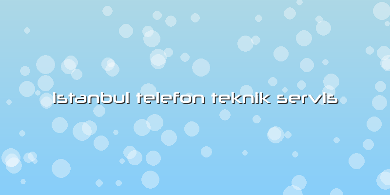 Istanbul Telefon Teknik Servis