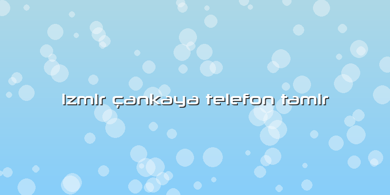 Izmir Cankaya Telefon Tamir