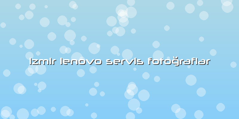 Izmir Lenovo Servis Fotoğraflar