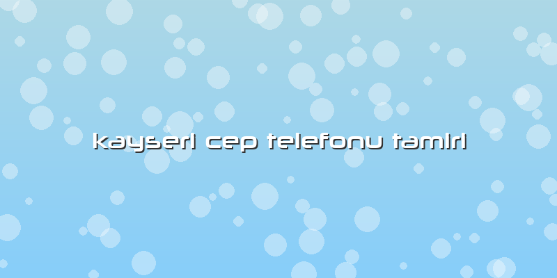 Kayseri Cep Telefonu Tamiri