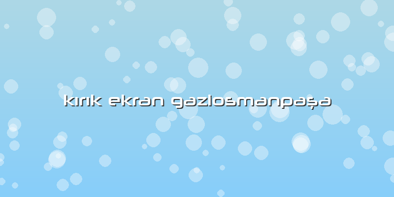 Kırık Ekran Gaziosmanpaşa