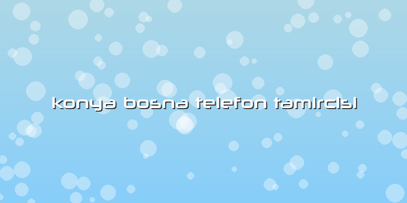 Konya Bosna Telefon Tamircisi