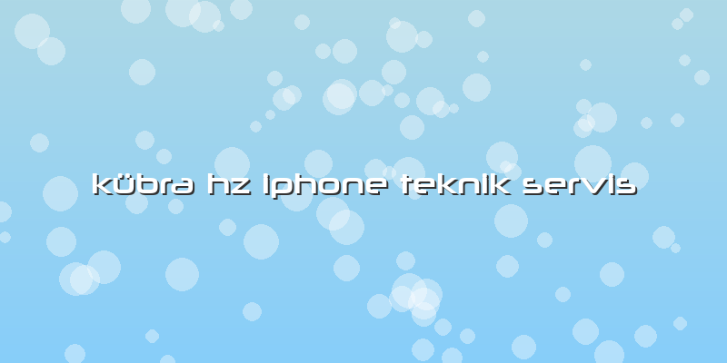 Kübra Hz Iphone Teknik Servis