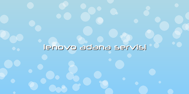 Lenovo Adana Servisi
