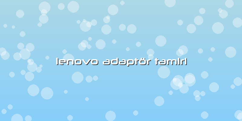 Lenovo Adaptör Tamiri