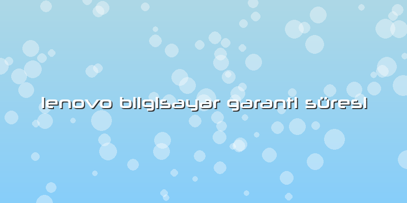 Lenovo Bilgisayar Garanti Süresi