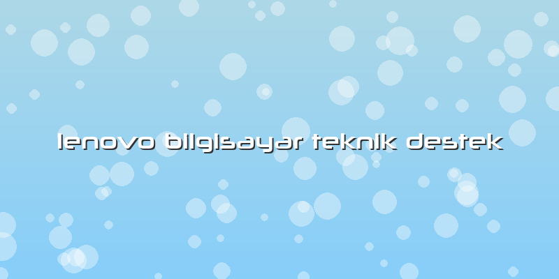 Lenovo Bilgisayar Teknik Destek