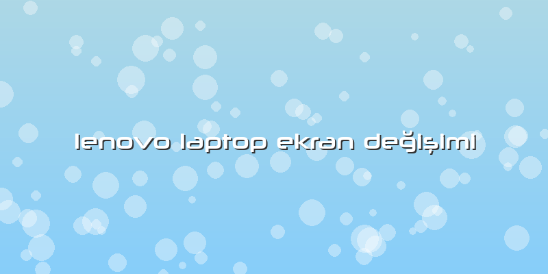 Lenovo Laptop Ekran Değişimi
