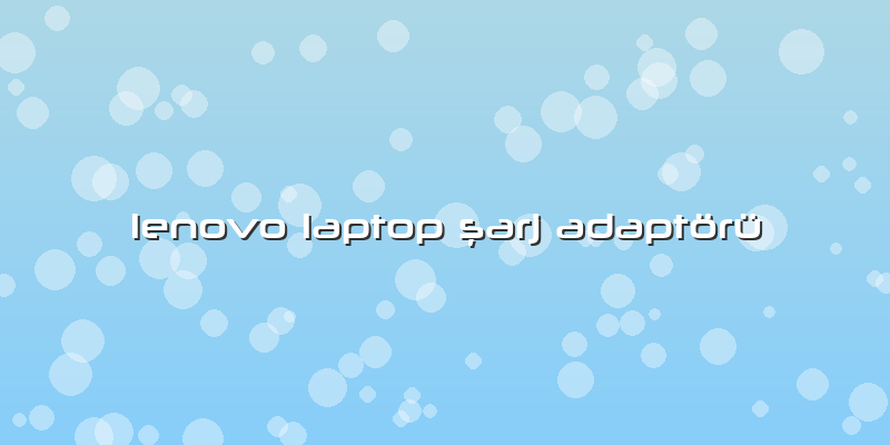 Lenovo Laptop şarj Adaptörü
