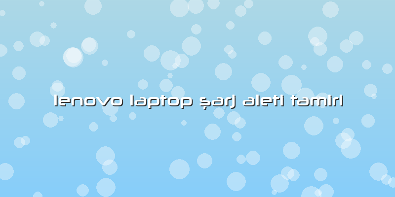 Lenovo Laptop şarj Aleti Tamiri