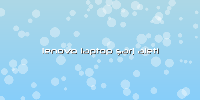 Lenovo Laptop şarj Aleti