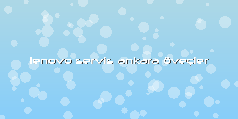 Lenovo Servis Ankara öveçler