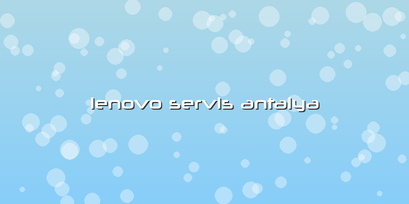 Lenovo Servis Antalya