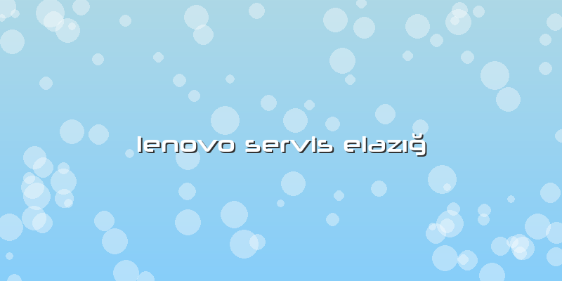 Lenovo Servis Elazığ