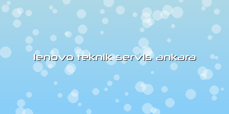 Lenovo Teknik Servis Ankara